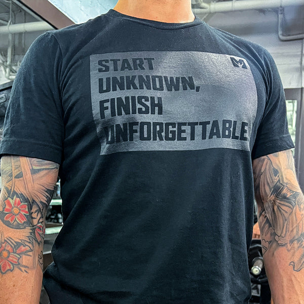 T-Shirt - Start Unknown, Finish Unforgettable.