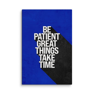 Be Patient - Motiversity Canvas Wall Art for Luxury Office and Home