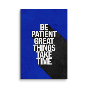 Be Patient - Motiversity Canvas Wall Art for Luxury Office and Home