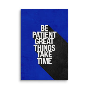 Be Patient - Motiversity Canvas Wall Art for Luxury Office and Home